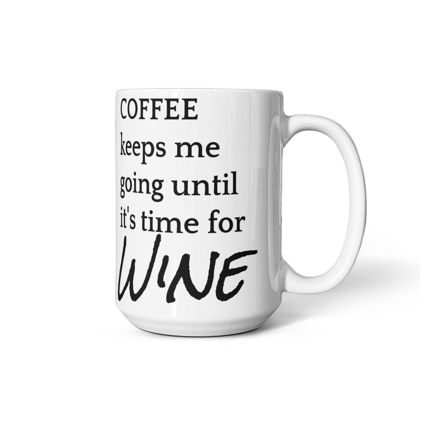 Coffee keeps me going until it's time for wine!