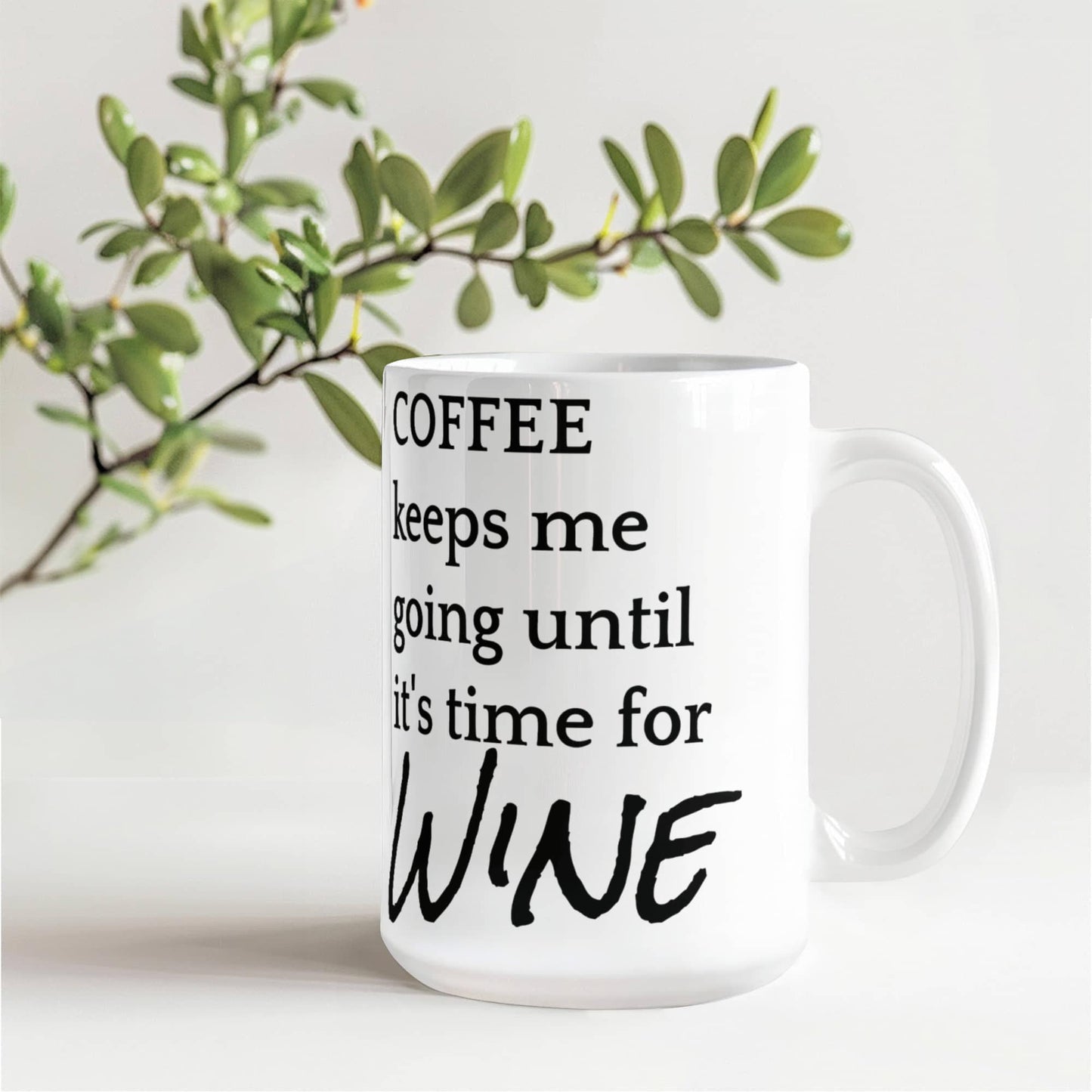 Coffee keeps me going until it's time for wine!