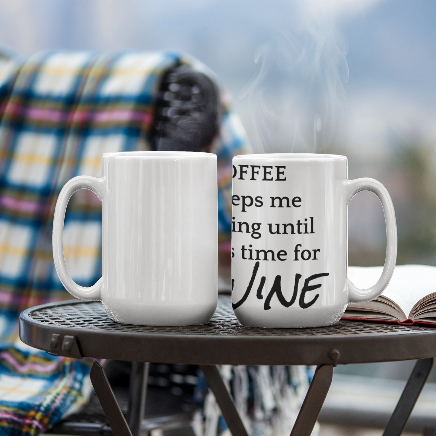 Coffee keeps me going until it's time for wine!